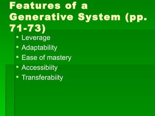Features of a Generative System (pp. 71-73) Leverage Adaptability Ease of mastery Accessibiity Transferabiity 