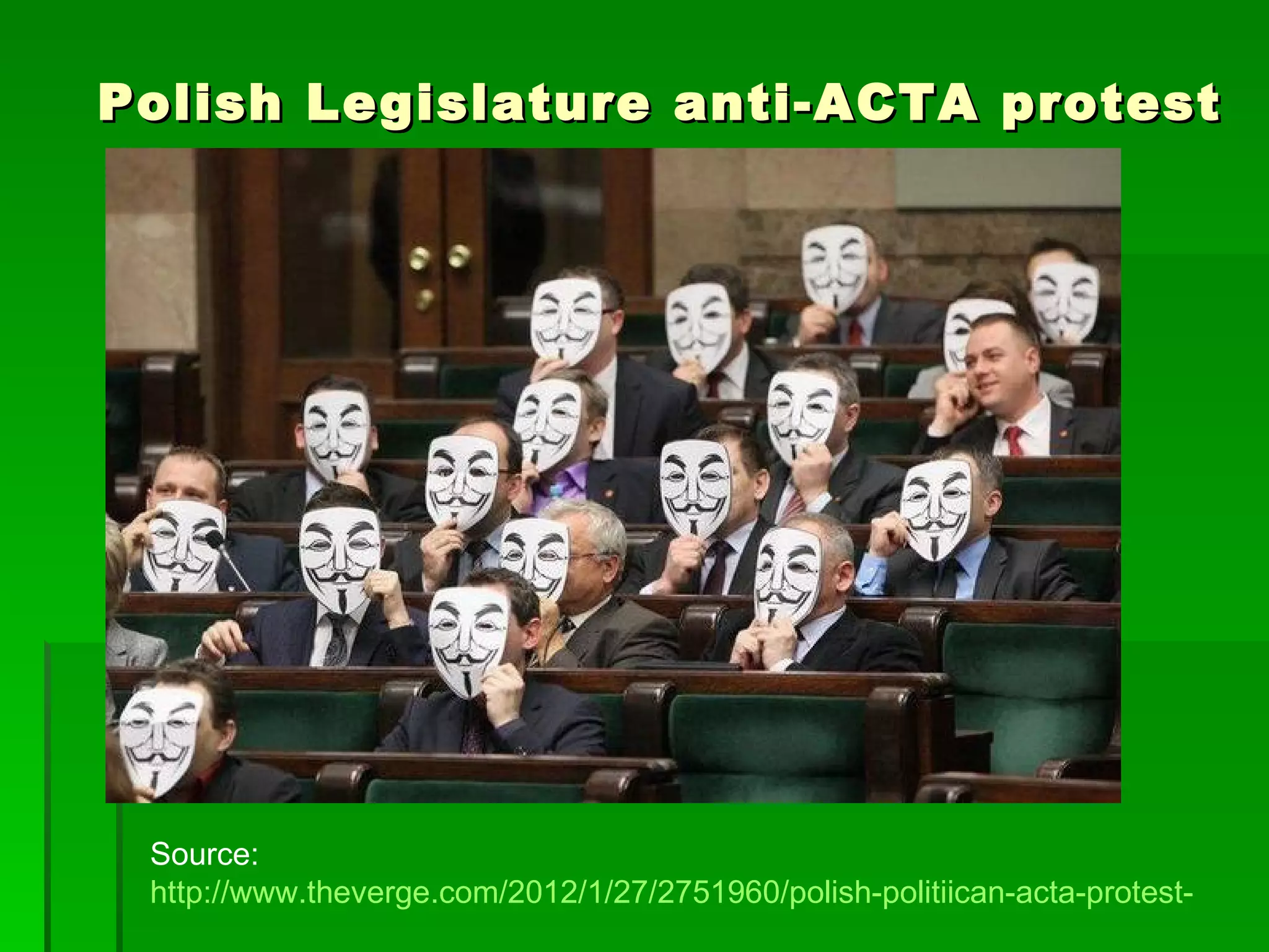 Polish Legislature anti-ACTA protest




 Source:
 http://www.theverge.com/2012/1/27/2751960/polish-politiican-acta-protest-anony
 