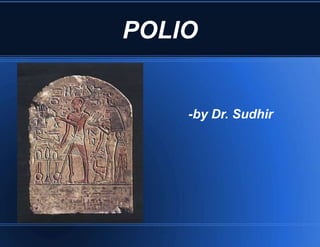 POLIO 
-by Dr. Sudhir 
 