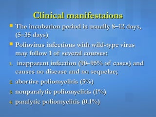 Clinical manifestaionsClinical manifestaions
 The incubation period is usually 8–12 days,The incubation period is usually...