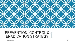 PREVENTION, CONTROL &
ERADICATION STRATEGY
Monday, August 8, 2022 28
 