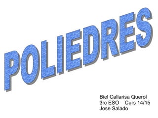 Biel Callarisa Querol
3rc ESO Curs 14/15
Jose Salado
 