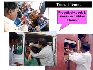 Transit Teams
 Proactively seek &
 immunize children
     in transit
 