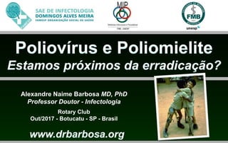 Alexandre Naime Barbosa MD, PhD
Professor Doutor - Infectologia
Rotary Club
Out/2017 - Botucatu - SP - Brasil
 