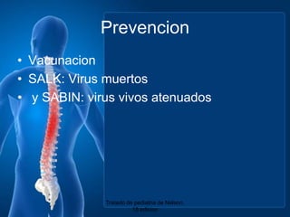 PrevencionVacunacionSALK: Virus muertos y SABIN: virus vivosatenuadosTratado de pediatria de Nelson. 18 edicion