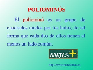 POLIOMINÓS ,[object Object],http://www.matesymas.es 