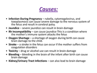 Cerebral Palsyis an umbrella term encompassing a group of non-progressive, non-contagious conditions that cause physical disability in human development.