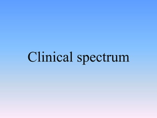 Clinical spectrum
 