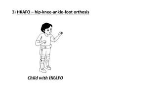 3) HKAFO – hip-knee-ankle-foot orthosis
 