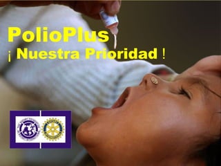 PolioPlus ¡  Nuestra Prioridad  ! 