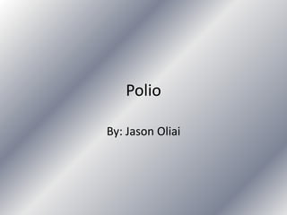 Polio

By: Jason Oliai
 