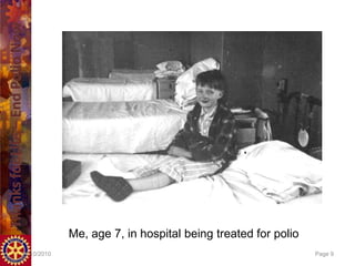 Me, age 7, in hospital being treated for polio
14/10/2010                                                    Page 9
 