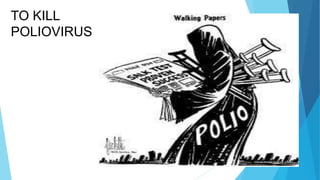 TO KILL
POLIOVIRUS
 