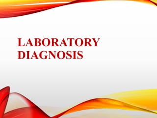 LABORATORY
DIAGNOSIS
 