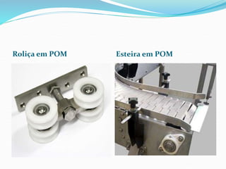 Roliça em POM Esteira em POM
 