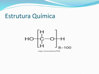 Estrutura Química
Imagem 1:EstruturaQuímica(POM)
 