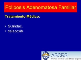Tratamiento Médico: Sulindac. celecoxib Poliposis Adenomatosa Familiar 