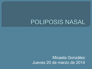 Micaela González
Jueves 20 de marzo de 2014
 