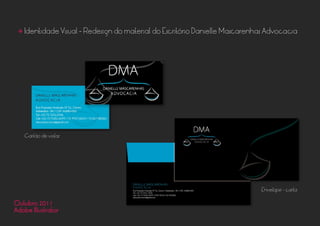 • Identidade Visual - Redesign do material do Escritório Danielle Mascarenhas Advocacia
Cartão de visitas
Envelope - carta
Outubro 2011
Adobe Illustrator
 
