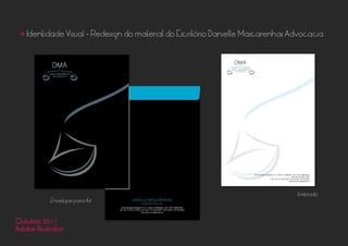 • Identidade Visual - Redesign do material do Escritório Danielle Mascarenhas Advocacia
Envelope para A4
Timbrado
Outubro 2011
Adobe Illustrator
 