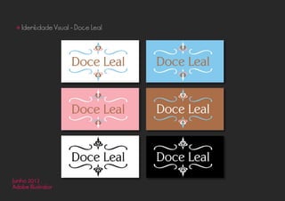 • Identidade Visual - Doce Leal
Junho 2012
Adobe Illustrator
 