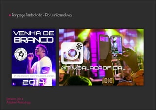 Fanpage Timbalada - Posts informativos
•
Janeiro 2014
Adobe Photoshop
 