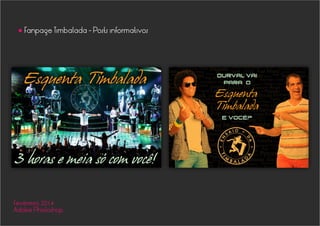 Fanpage Timbalada - Posts informativos
•
Fevereiro 2014
Adobe Photoshop
 