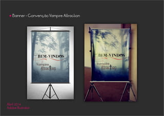 Banner - Convenção Vampire Attraction
•
Abril 2014
Adobe Illustrator
 