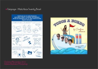 Fanpage - Matchbox Twenty Brasil
•
Outubro/Novembro 2013
Adobe Illustrator/Photoshop
 