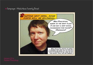 Fanpage - Matchbox Twenty Brasil
•
Janeiro 2014
Adobe Photoshop
 