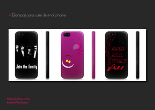 Maio/Junho 2013
Adobe Illustrator
• Estampas para case de smartphone
 