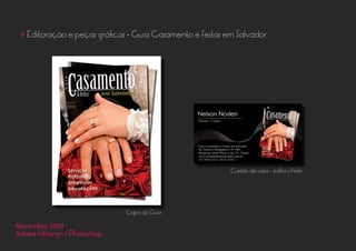 Novembro 2009
Adobe InDesign / Photoshop
• Editoração e peças gráficas - Guia Casamento e Festas em Salvador
Capa do Guia
Cartão de visita - editor chefe
 