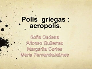 Polis griegas :
acropolis.
 