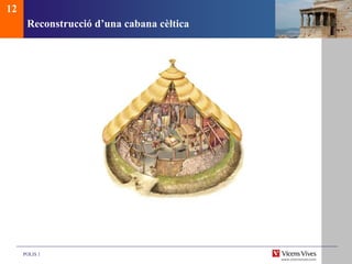 POLIS 1
Reconstrucció d’una cabana cèltica
12
 