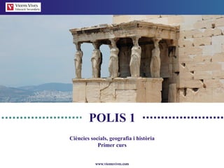 POLIS 1 Ciències socials, geografia i història Primer curs 