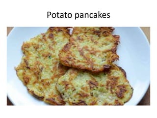 Potato pancakes
 