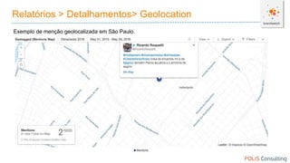 Relatórios > Detalhamentos> Geolocation
Exemplo de menção geolocalizada em São Paulo.
 