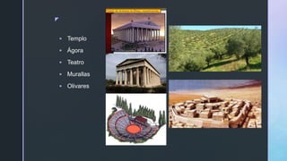 z
 Templo
 Ágora
 Teatro
 Murallas
 Olivares
 