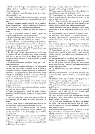 12 Wtedy rzekłem do niego: Lepiej, żebyśmy w ogóle nas
nie byli, niż abyśmy nadal żyli w niegodziwości i cierpieli,
nie wiedząc dlaczego.
13 Odpowiedział mi i rzekł: Poszedłem do lasu na równinę,
a drzewa naradziły się,
14 I rzekli: Chodźcie, pójdźmy i stoczmy wojnę z morzem,
aby odeszło przed nami i abyśmy pobudowali sobie więcej
lasów.
15 Również powodzie morskie naradziły się w podobny
sposób i powiedziały: Chodźmy, pójdziemy i podbijemy
lasy na równinie, a tam też zrobimy sobie inny kraj.
16 Próżna była myśl o drewnie, bo przyszedł ogień i je
strawił.
17 Myśl o powodziach morskich również spełzła na
niczym, gdyż podniósł się piasek i zatrzymał je.
18 Gdybyś teraz był sędzią między tymi dwoma, kogo
zacząłbyś usprawiedliwiać? albo kogo byś potępił?
19 Odpowiedziałem i rzekłem: Zaprawdę, głupia jest myśl,
którą obydwaj wymyślili, bo ziemia została oddana lasowi,
a i morze ma swoje miejsce, aby znosić swoje powodzie.
20 Wtedy odpowiedział mi i rzekł: Wydałeś słuszny sąd,
ale dlaczego nie sądzisz i siebie?
21 Bo jak ziemia została oddana drzewu, a morze jego
powodziom, tak też mieszkańcy ziemi mogą zrozumieć
tylko to, co jest na ziemi, a ten, który mieszka nad
niebiosami, może zrozumieć tylko rzeczy które są ponad
wysokość niebios.
22 Wtedy odpowiedziałem i rzekłem: Proszę Cię, Panie,
daj mi zrozumienie.
23 Nie chciałem bowiem interesować się wzniosłymi
rzeczami, ale tymi, które codziennie nas przechodzą, a
mianowicie: dlaczego Izrael jest wydawany na pohańbienie
poganom i z jakiego powodu lud, który umiłowałeś, został
wydany do bezbożnych narodów i dlaczego obrócone
zostało wniwecz prawo naszych praojców, a spisane
przymierza przestały obowiązywać,
24 I odchodzimy z tego świata jak koniki polne, a życie
nasze jest zdumieniem i strachem, i nie jesteśmy godni
dostąpić miłosierdzia.
25 Cóż więc uczyni ze swoim imieniem, którym jesteśmy
wezwani? o te rzeczy pytałem.
26 Wtedy odpowiedział mi i rzekł: Im więcej będziesz
szukać, tym bardziej będziesz się dziwić; bo świat prędko
przeminie,
27 I nie mogą pojąć tego, co jest obiecane sprawiedliwym
w przyszłości, bo ten świat jest pełen nieprawości i
słabości.
28 A jeśli chodzi o thi o co mnie pytasz, powiem ci; bo zło
zostało zasiane, ale jego zagłada jeszcze nie nadeszła.
29 Jeśli więc to, co zostało zasiane, nie zostanie
wywrócone do góry nogami i jeśli miejsce, w którym sieje
się zło, nie zniknie, to nie może przyjść to, co zostało
zasiane dobrem.
30 Albowiem ziarno złego zostało zasiane w sercu Adama
od początku i ile bezbożności spowodowało aż do tego
czasu? a ile jeszcze przyniesie, aż nadejdzie czas omłotu?
31 Zastanów się teraz sam, jak wielki owoc niegodziwości
wydało ziarno złego nasienia.
32 A gdy zostaną wycięte uszy, których jest niezliczona
ilość, jak wielką podłogę zapełnią?
33 Wtedy odpowiedziałem i zapytałem: Jak i kiedy to się
stanie? dlaczego nasze lata są nieliczne i złe?
34 I odpowiedział mi, mówiąc: Nie spiesz się ponad
Najwyższego; bo daremny jest pośpiech twój, aby być nad
nim, bo wiele przekroczyłeś.
35 Czy i dusze sprawiedliwych nie pytały o to w swoich
komnatach, mówiąc: Jak długo będę miał nadzieję w ten
sposób? kiedy przyjdzie owoc podłogi naszej nagrody?
36 I na to archanioł Uriel dał im odpowiedź i rzekł: Nawet
gdy dopełni się w was liczba nasion, bo on zważył świat na
wadze.
37 Miarą zmierzył czasy; i według liczb policzył czasy; i
nie porusza ich ani nie porusza, aż się spełni dana miara.
38 Wtedy odpowiedziałem i powiedziałem: Panie, który
sprawujesz władzę, nawet my wszyscy jesteśmy pełni
bezbożności.
39 A może ze względu na nas podłogi sprawiedliwych nie
zostaną zapełnione z powodu grzechów tych, którzy
mieszkają na ziemi.
40 Odpowiedział mi więc i rzekł: Idź do kobiety
brzemiennej i zapytaj ją, gdy skończy swoje dziewięć
miesięcy, czy jej łono będzie mogło dłużej zatrzymać w
sobie poród.
41 Wtedy powiedziałem: Nie, Panie, tak nie może. I rzekł
do mnie: W grobie komory dusz są jak łono kobiety:
42 Bo jak kobieta rodząca śpieszy się, aby uniknąć
konieczności bólu, tak i te miejsca śpieszą z oddaniem tego,
co im zostało powierzone.
43 Od początku patrz, co chcesz zobaczyć, zostanie ci
ukazane.
44 Wtedy odpowiedziałem i rzekłem: Jeśli znalazłem łaskę
w twoich oczach i jeśli to możliwe, i jeśli dlatego będę
godny,
45 Pokaż mi zatem, czy nadchodzi coś więcej niż to, co
minęło, czy też więcej tego, co ma nadejść.
46 Wiem, co minęło, ale co ma nadejść, nie wiem.
47 I rzekł do mnie: Stań po prawej stronie, a wyjaśnię ci
podobieństwo.
48 Stanąłem więc i ujrzałem, a oto przede mną przeszedł
rozżarzony piec, i stało się, że gdy płomień zgasł,
spojrzałem, a oto dym pozostał nieruchomy.
49 Potem przeleciał przede mną wodnisty obłok i zesłał
wielki deszcz wraz z burzą; a kiedy burzliwy deszcz minął,
krople pozostały nieruchome.
50 I rzekł do mnie: Rozważ sam; jak deszcz jest większy
niż krople i jak ogień jest większy niż dym; ale krople i
dym pozostają w tyle: więc ilość, która była w przeszłości,
bardziej przekroczyła.
51 Potem modliłem się i mówiłem: Czy myślisz, że dożyję
tego czasu? albo co się stanie w owych dniach?
52 Odpowiedział mi i rzekł: Jeśli chodzi o znaki, o które
mnie pytasz, mogę ci je częściowo opowiedzieć, ale jeśli
chodzi o twoje życie, nie jestem posłany, aby ci je pokazać;
bo tego nie wiem.
 