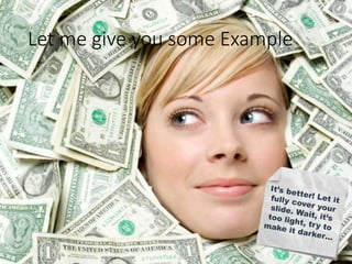 Let me give you some Example 
 