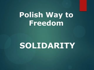 Polish Way to
Freedom
SOLIDARITY
 
