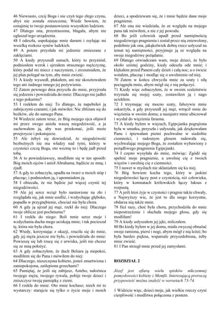 46 Niewiasto, czcij Boga i nie czyń tego złego czynu,
abyś nie została zniszczona; Wiedz bowiem, że
oznajmię to twoje postanowienie wszystkim ludziom.
47 Dlatego ona, przestraszona, błagała, abym nie
ogłaszał tego urządzenia.
48 I odeszła, uspokajając mnie darami i zsyłając mi
wszelką rozkosz synów ludzkich.
49 A potem przysłała mi jedzenie zmieszane z
zaklęciami.
50 A kiedy przyszedł eunuch, który to przyniósł,
podniosłem wzrok i ujrzałem strasznego mężczyznę,
który podał mi miecz z naczyniem, i zrozumiałem, że
jej plan polegał na tym, aby mnie zwieść.
51 A kiedy wyszedł, płakałem, ani nie skosztowałem
tego ani żadnego innego jej pożywienia.
52 Zatem pewnego dnia przyszła do mnie, przyjrzała
się jedzeniu i powiedziała do mnie: Dlaczego nie jadłeś
z tego pokarmu?
53 I rzekłem do niej: To dlatego, że napełniłeś ją
zabójczymi czarami; i jak mówiłeś: Nie zbliżam się do
bożków, ale do samego Pana.
54 Wiedzcie zatem teraz, że Bóg mojego ojca objawił
mi przez swego anioła waszą niegodziwość, a ja
zachowałem ją, aby was przekonać, jeśli może
przejrzycie i pokutujecie.
55 Ale żebyś się dowiedział, że niegodziwość
bezbożnych nie ma władzy nad tymi, którzy w
czystości czczą Boga, oto wezmę to i będę jadł przed
tobą.
56 A to powiedziawszy, modliłem się w ten sposób:
Bóg moich ojców i anioł Abrahama, bądźcie ze mną; i
zjadł.
57 A gdy to zobaczyła, upadła na twarz u moich stóp i
płacząc; i podniosłem ją, i upomniałem ją.
58 I obiecała, że nie będzie już więcej czynić tej
niegodziwości.
59 Ale jej serce wciąż było nastawione na zło i
rozglądała się, jak mnie usidlić, i wzdychając głęboko,
popadła w przygnębienie, chociaż nie była chora.
60 A gdy ją ujrzał jej mąż, rzekł do niej: Dlaczego
twoje oblicze jest pochmurne?
61 I rzekła do niego: Boli mnie serce moje i
wzdychania ducha mego uciskają mnie; i tak pocieszał
tę, która nie była chora.
62 Wtedy, korzystając z okazji, rzuciła się do mnie,
gdy jej męża jeszcze nie było, i powiedziała do mnie:
Powieszę się lub rzucę się z urwiska, jeśli nie chcesz
się ze mną położyć.
63 A gdy zobaczyłem, że duch Beliara ją niepokoi,
modliłem się do Pana i mówiłem do niej:
64 Dlaczego, nieszczęsna kobieto, jesteś zmartwiona i
zaniepokojona, zaślepiona grzechami?
65 Pamiętaj, że jeśli się zabijesz, Asteho, nałożnica
twojego męża, twojego rywala, pobije twoje dzieci i
zniszczysz twoją pamiątkę z ziemi.
66 I rzekła do mnie: Oto mnie kochasz; niech mi to
wystarczy: starajcie się tylko o życie moje i moich
dzieci, a spodziewam się, że i mnie będzie dane moje
pragnienie.
67 Ale ona nie wiedziała, że ze względu na mojego
pana tak mówiłem, a nie z jej powodu.
68 Bo jeśli człowiek upadł przed namiętnością
niegodziwego pragnienia i został przez nią zniewolony,
podobnie jak ona, jakąkolwiek dobrą rzecz usłyszał na
temat tej namiętności, przyjmuje ją ze względu na
swoje niegodziwe pożądanie.
69 Dlatego oświadczam wam, moje dzieci, że było
około szóstej godziny, kiedy odeszła ode mnie; i
klękałem przed Panem cały dzień i całą noc; a o świcie
wstałem, płacząc i modląc się o uwolnienie od niej.
70 Zatem w końcu chwyciła mnie za szaty i siłą
pociągnęła mnie, abym mógł się z nią połączyć.
71 Kiedy więc zobaczyłem, że w swoim szaleństwie
trzymała się mojej szaty, zostawiłem ją i nago
uciekłem.
72 I trzymając się mocno szaty, fałszywie mnie
oskarżyła, a gdy przyszedł jej mąż, wtrącił mnie do
więzienia w swoim domu; a nazajutrz mnie ubiczował
i wysłał do więzienia faraona.
73 A kiedy byłem w więzach, Egipcjanka pogrążona
była w smutku, przyszła i usłyszała, jak dziękowałam
Panu i śpiewałam pieśni pochwalne w siedzibie
ciemności, i radosnym głosem radowała się,
wychwalając mojego Boga, że zostałem wybawiony z
pożądliwego pragnienia Egipcjanki.
74 I często wysyłała do mnie, mówiąc: Zgódź się
spełnić moje pragnienie, a uwolnię cię z twoich
więzów i uwolnię cię z ciemności.
75 I nawet w myślach nie skłaniałem się ku niej.
76 Bóg bowiem kocha tego, który w jaskini
niegodziwości łączy post z czystością, niż człowieka,
który w komnatach królewskich łączy luksus z
rozpustą.
77 A jeśli ktoś żyje w czystości i pragnie także chwały,
a Najwyższy wie, że jest to dla niego korzystne,
obdarza nią także mnie.
78 Ileż razy, choć była chora, przychodziła do mnie
niepostrzeżenie i słuchała mojego głosu, gdy się
modliłam!
79 A kiedy usłyszałem jej jęki, milczałem.
80 Bo kiedy byłem w jej domu, miała zwyczaj obnażać
swoje ramiona, piersi i nogi, abym mógł z nią leżeć; bo
była bardzo piękna, wspaniale przyozdobiona, żeby
mnie zwieść.
81 I Pan strzegł mnie przed jej zamysłami.
ROZDZIAŁ 2
Józef jest ofiarą wielu spisków nikczemnej
pomysłowości kobiety z Memfii. Interesującą proroczą
przypowieść można znaleźć w wersetach 73-74.
1 Widzicie więc, dzieci moje, jak wielkie rzeczy czyni
cierpliwość i modlitwa połączona z postem.
 