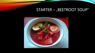 STARTER – „BEETROOT SOUP”
 