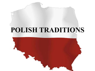 POLISH TRADITIONS
 