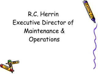 R.C. Herrin  Executive Director of  Maintenance & Operations 