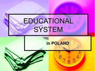 EDUCATIONAL
  SYSTEM
     in POLAND
 