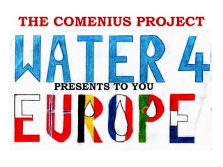 THE COMENIUS PROJECT
PRESENTS TO YOU
 