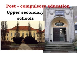 Post - compulsory education
Upper secondary
schools
 