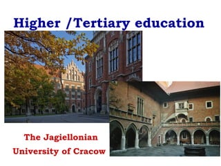 Higher /Tertiary education
The Jagiellonian
University of Cracow
 