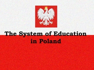 The System of Education
in Poland
 